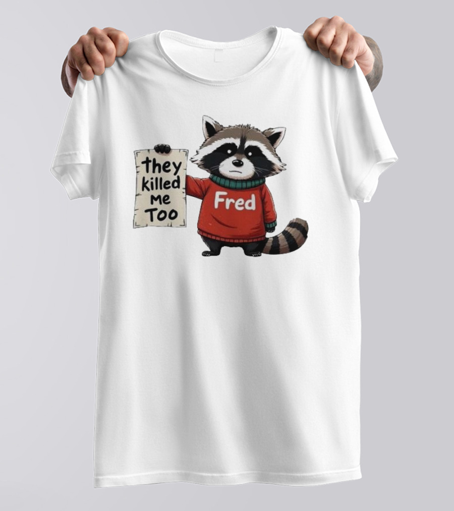 They Killed Me Too Fred Sweater Raccoon T-Shirt