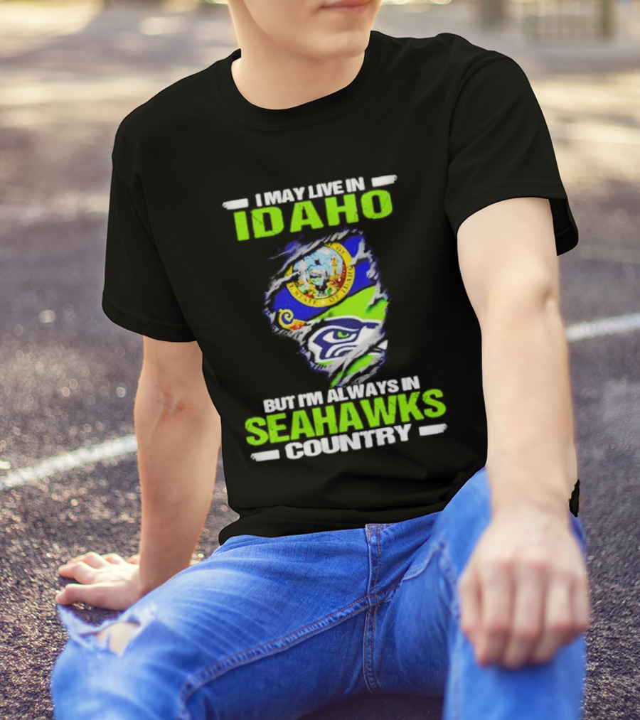 I May Live In Idaho But I'm Always In Seahawks Country With Idaho Seal And Seattle Seahawks T-Shirt
