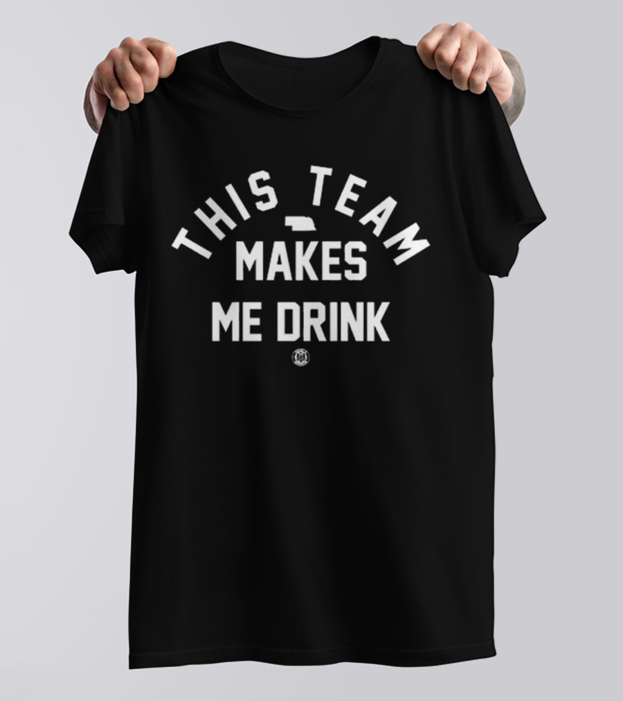 Triple B Nebraska This Team Makes Me Drink With State T-Shirt