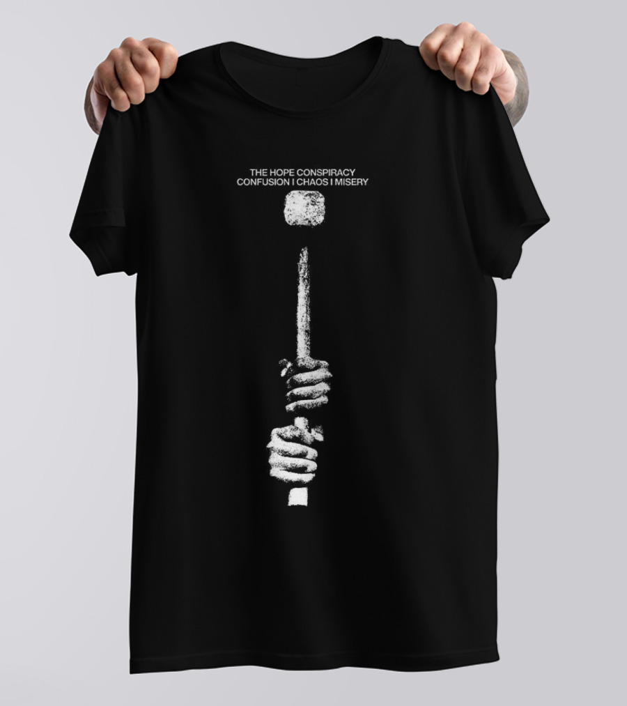 The Hope Conspiracy Confusion Chaos Misery Hammer T-Shirt