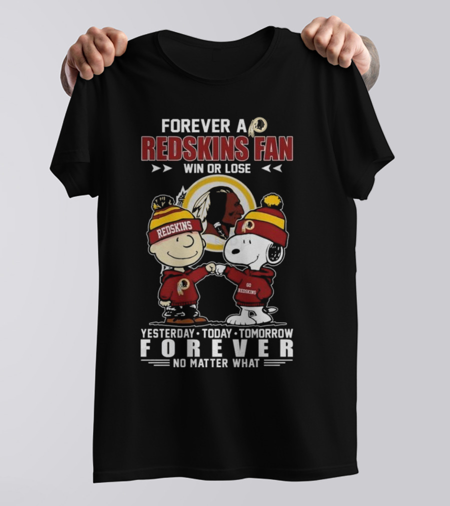 Forever A Redskins Fan Win Or Lose Yesterday Today Tomorrow Forever No Matter What T-Shirt