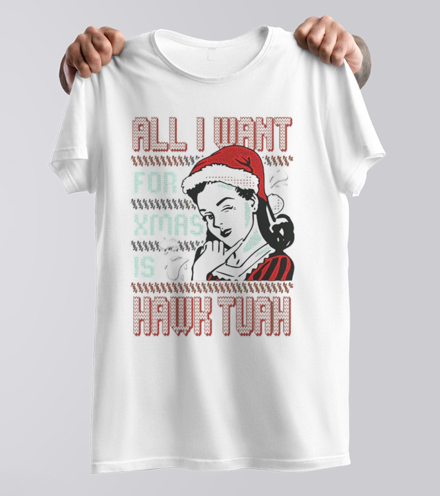 All I Want For Xmas Is Hawk Tuah Retro Style Ugly Christmas T-Shirt