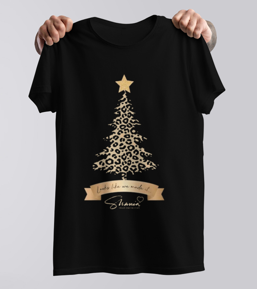 Shania Twain Foundation Leopard Christmas Tree Looks Like We Made It T-Shirt