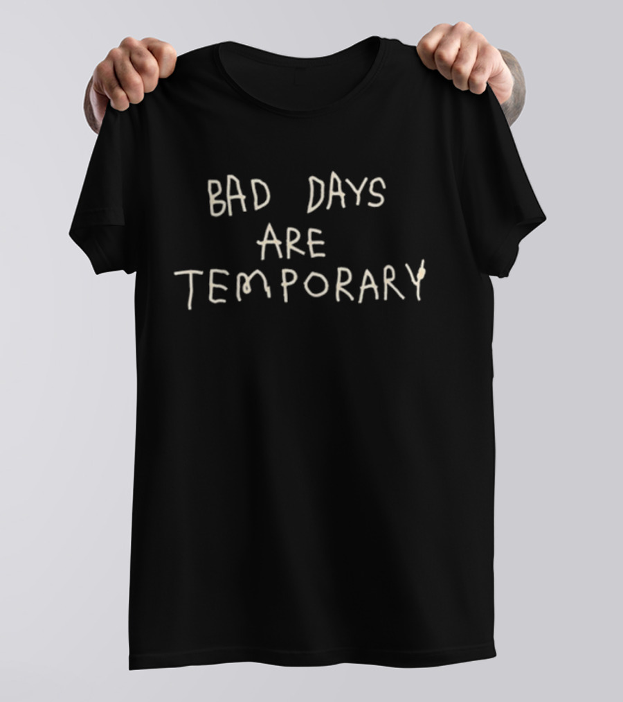 Geloy Concepcion Bad Days Are Temporary Text T-Shirt