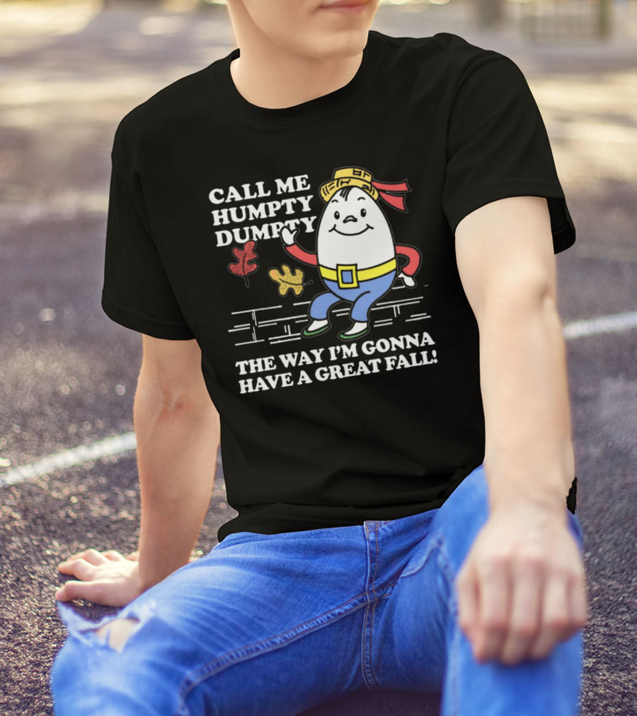 Call Me Humpty Dumpty The Way I’m Gonna Have A Great Fall Brick Wall Leaves Hat T-Shirt