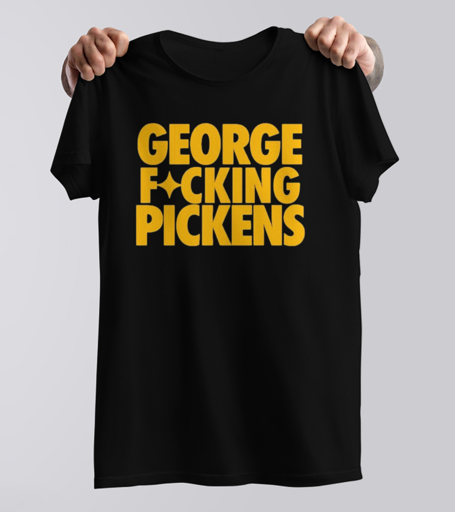 George Fvcking Pickens Pittsburgh Steelers Fan Favorite Star Player T-Shirt
