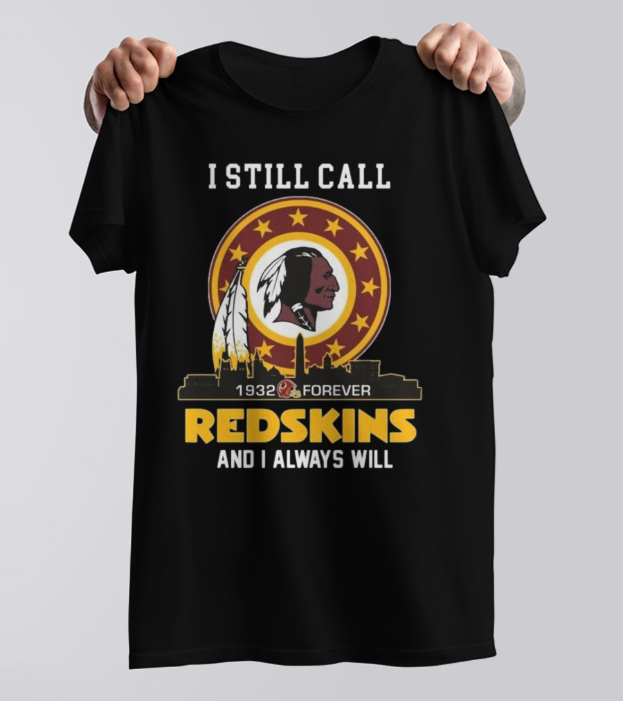 I Still Call 1932 Forever Redskins And I Always Will T-Shirt