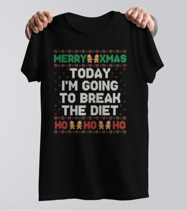 Merry Xmas Today I'm Going To Break The Diet Ho Ho Ho Gingerbread Ugly T-Shirt
