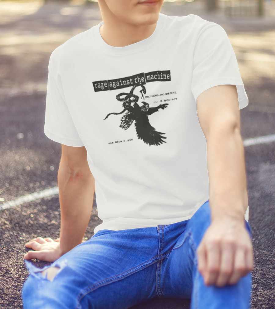 Rage Against The Machine Brothers And Sisters Our Democracy Has Been Hijacked T-Shirt