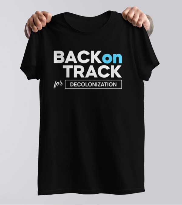 BACK ON TRACK FOR DECOLONIZATION T-Shirt