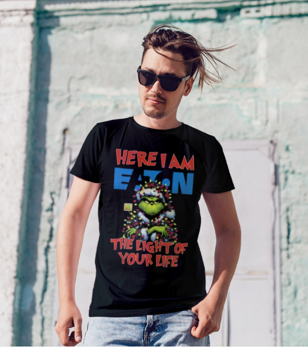 Here I Am Eaton The Light Of Your Life Grinch Christmas T-Shirt