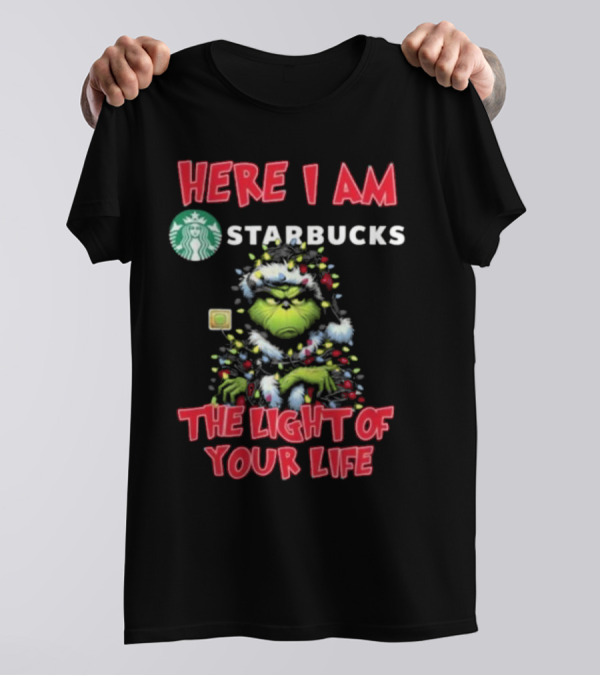 Here I Am Starbucks Grinch The Light Of Your Life Christmas Light T-Shirt