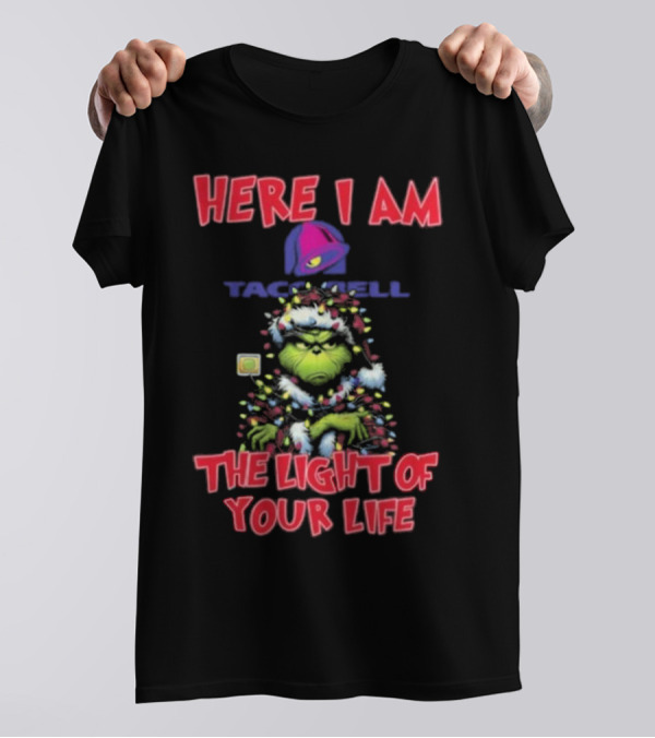 Grinch Christmas Taco Bell Here I Am The Light Of Your Life T-Shirt