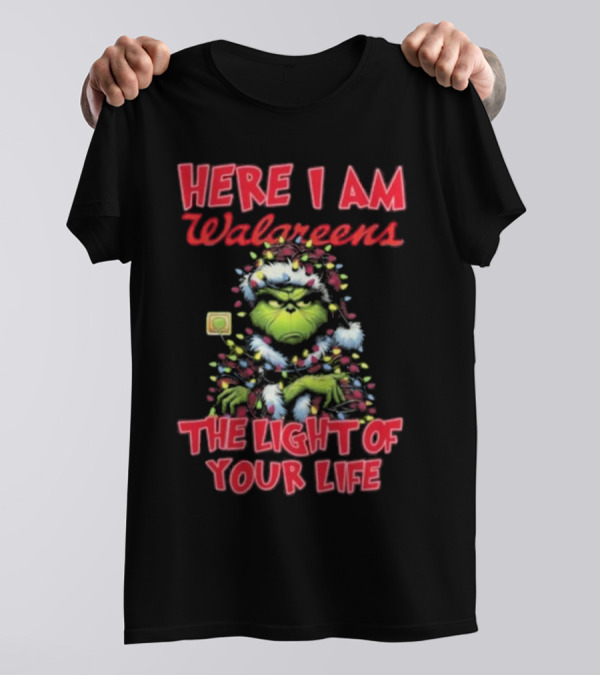 Here I Am Walgreens The Light Of Your Life Santa Grinch Christmas Light T-Shirt