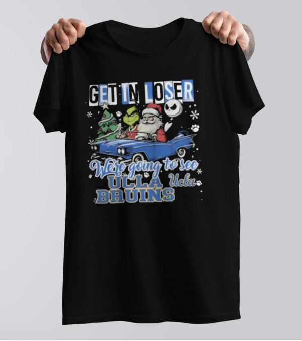 Get In Loser Santa Grinch Jack Skellington Driving To See UCLA Bruins Christmas T-Shirt