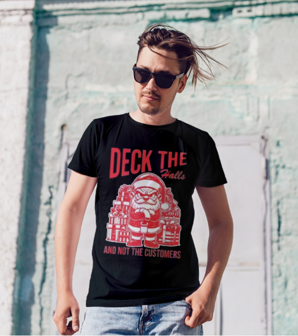Deck The Halls And Not The Customers Santa Christmas T-Shirt