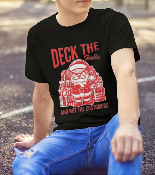 Deck The Halls And Not The Customers Santa Christmas T-Shirt