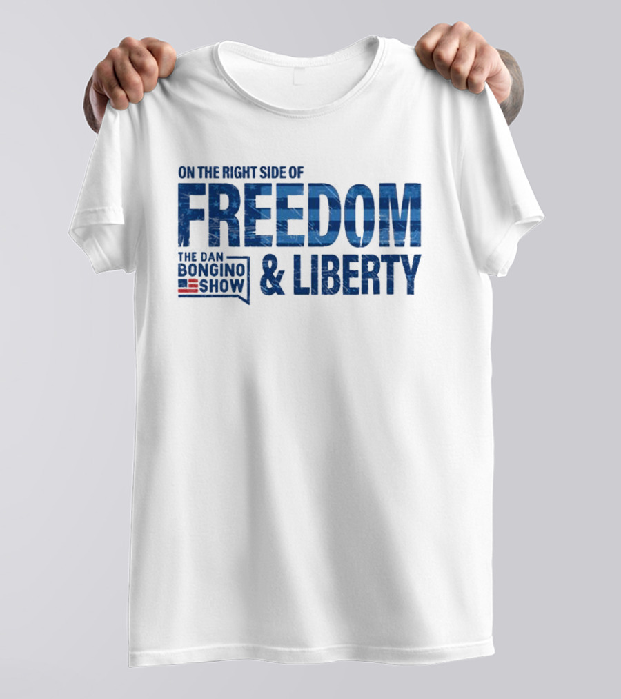 On The Right Side Of Freedom And Liberty The Dan Bongino Show T-Shirt