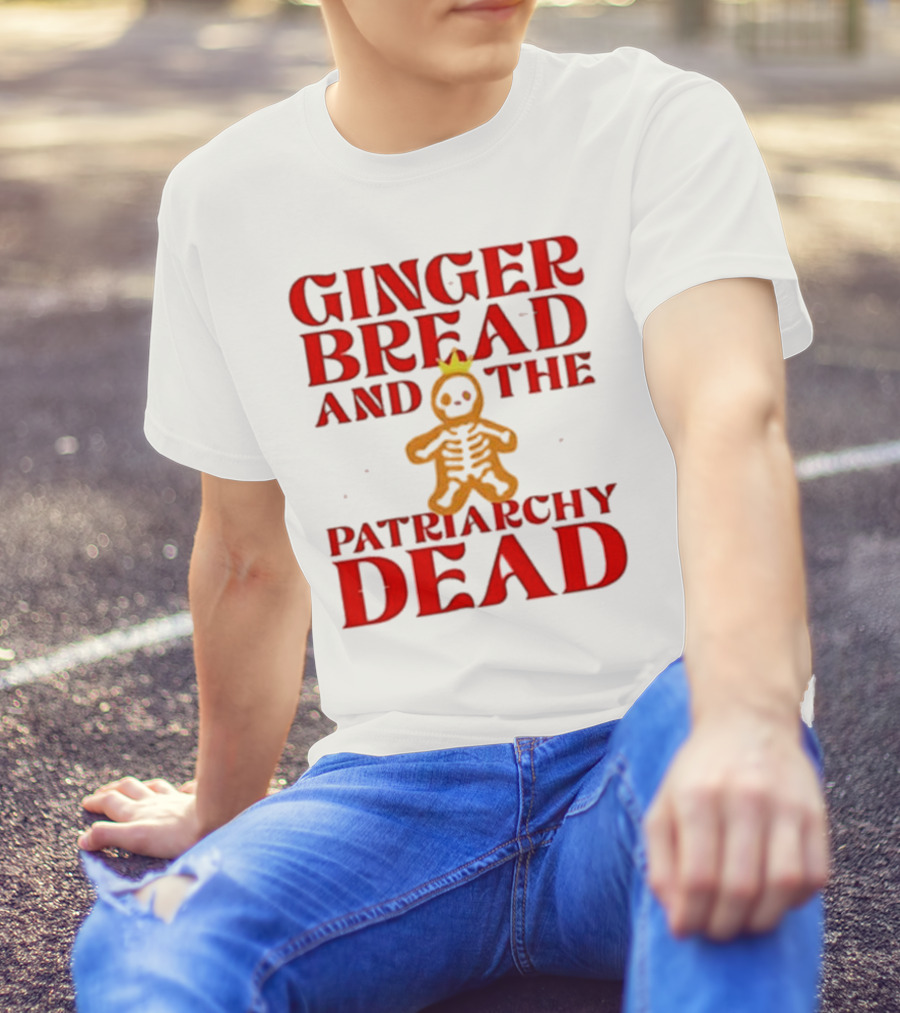 Gingerbread And The Patriarchy Dead Christmas Cookie T-Shirt