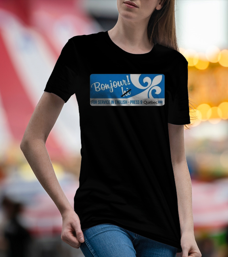 Bonjour Hi For Service In English Press 9 Quebec Fleur-de-lis T-Shirt