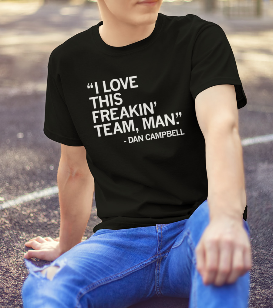 Dan Campbell I Love This Freakin' Team Man Detroit Lions T-Shirt