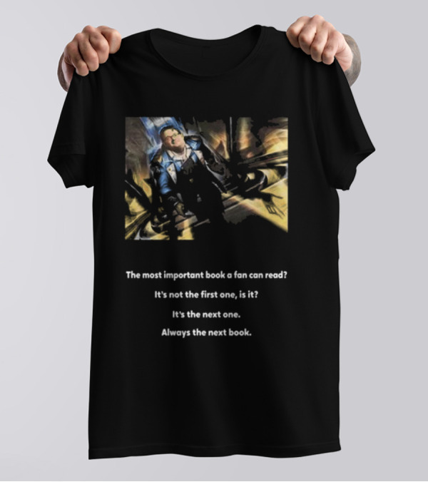 The Most Important Book A Fan Can Read It's The Next One Always The Next Book T-Shirt