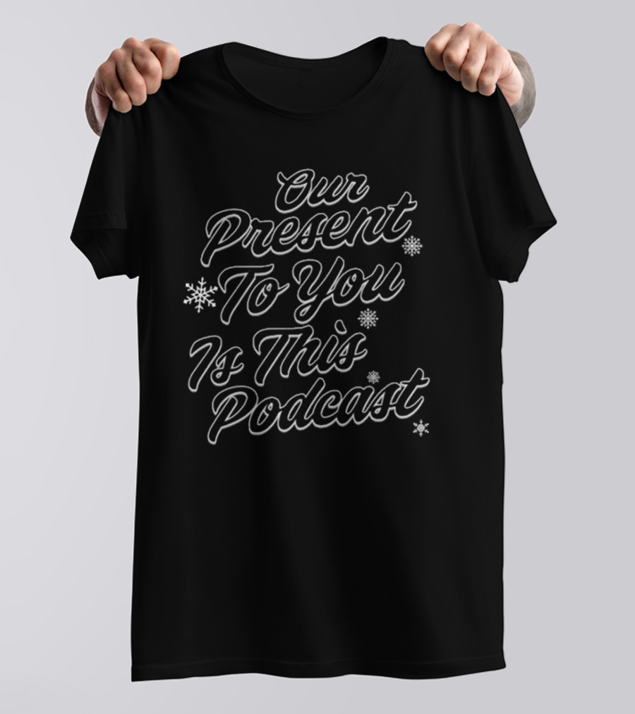 Suburb Talks Our Present To You Is This Podcast Snowflake T-Shirt