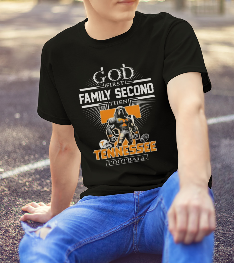 God First Family Second Then Tennessee Volunteers Football T-Shirt