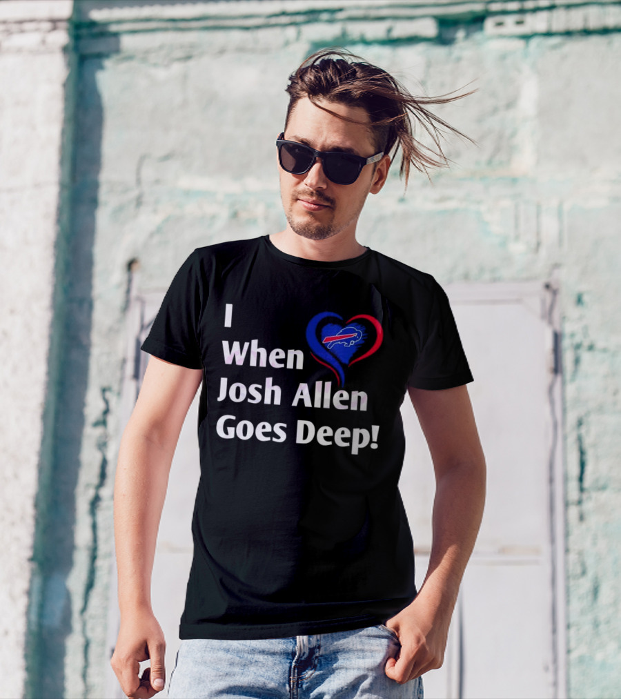 I Heart When Josh Allen Goes Deep Buffalo Bills Football T-Shirt