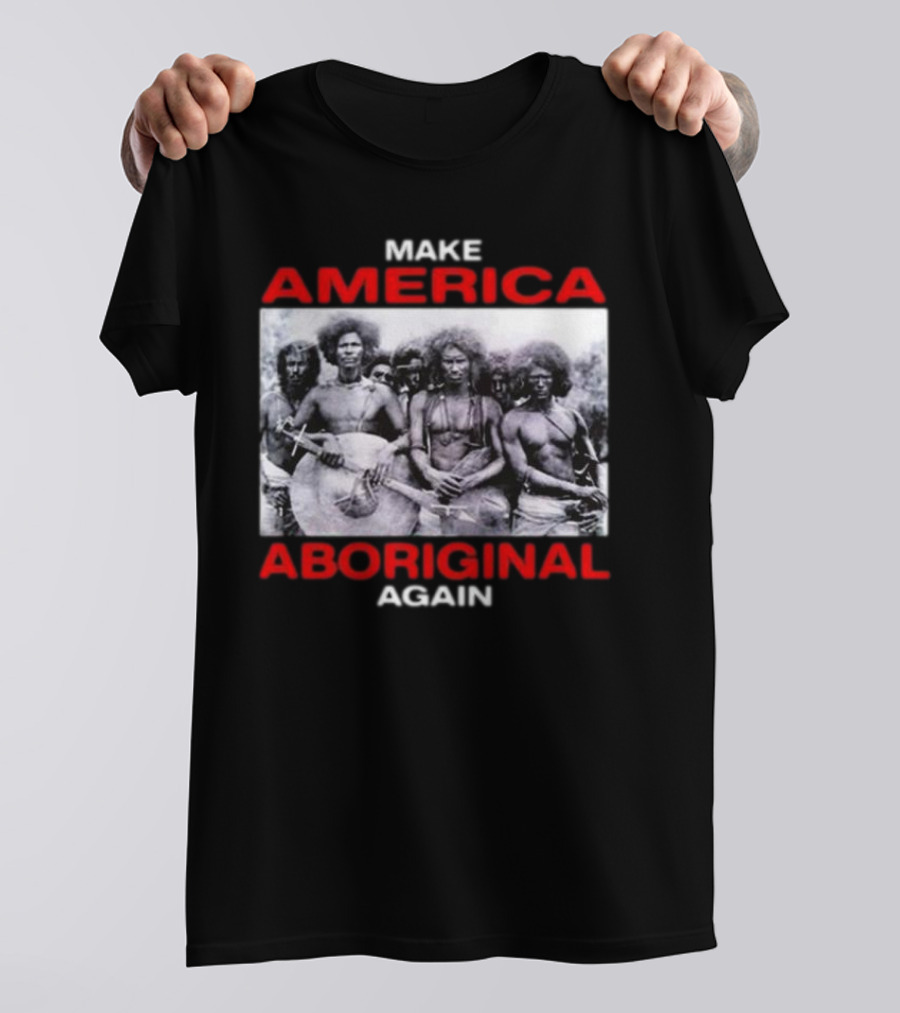 MAKE AMERICA ABORIGINAL AGAIN T-Shirt