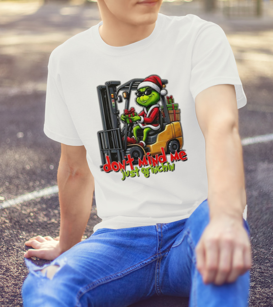 Don't Mind Me Just Grinchin Merry Christmas Santa Grinch On Forklift T-Shirt