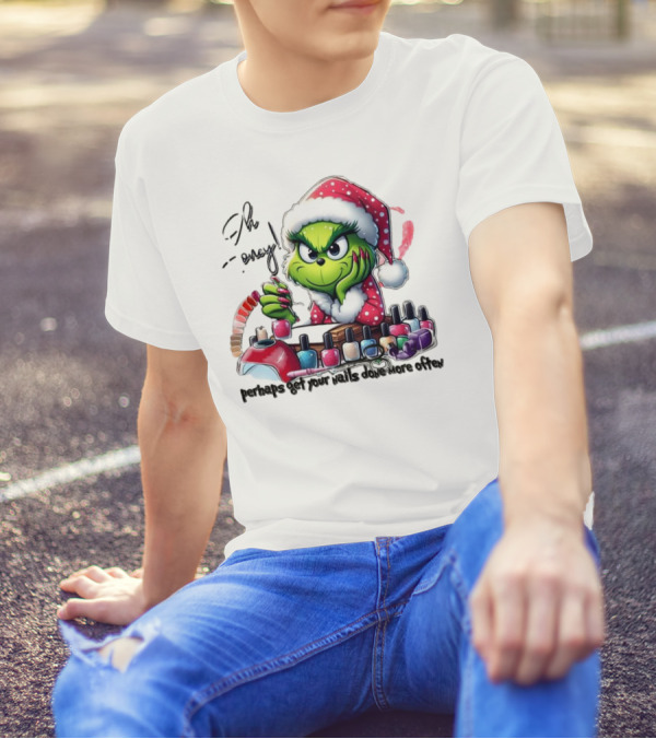 Oh Honey The Grinch Perhaps Get Your Nails Done More Often T-Shirt