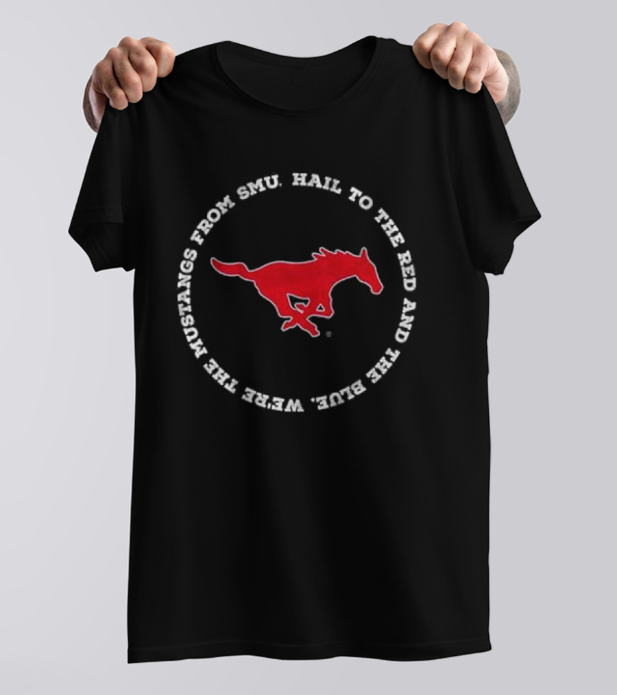 Hail To The Red And Blue We’re The Mustangs From SMU T-Shirt