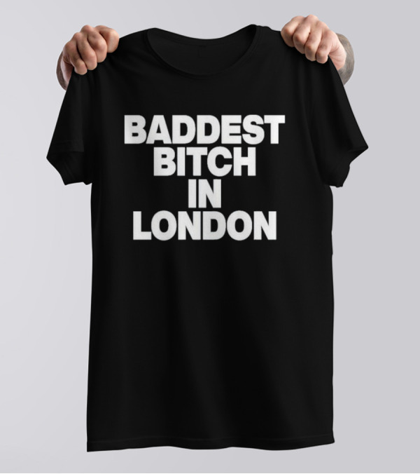 Baddest Bitch In London T-Shirt