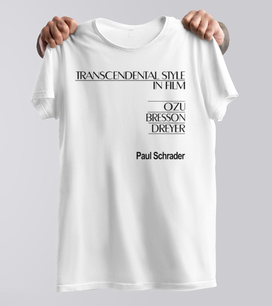 Transcendental Style In Film Ozu Bresson Dreyer By Paul Schrader T-Shirt