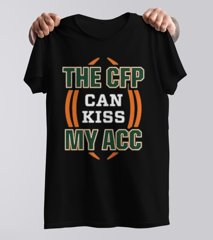 The CFP Can Kiss My ACC Miami College Football T-Shirt