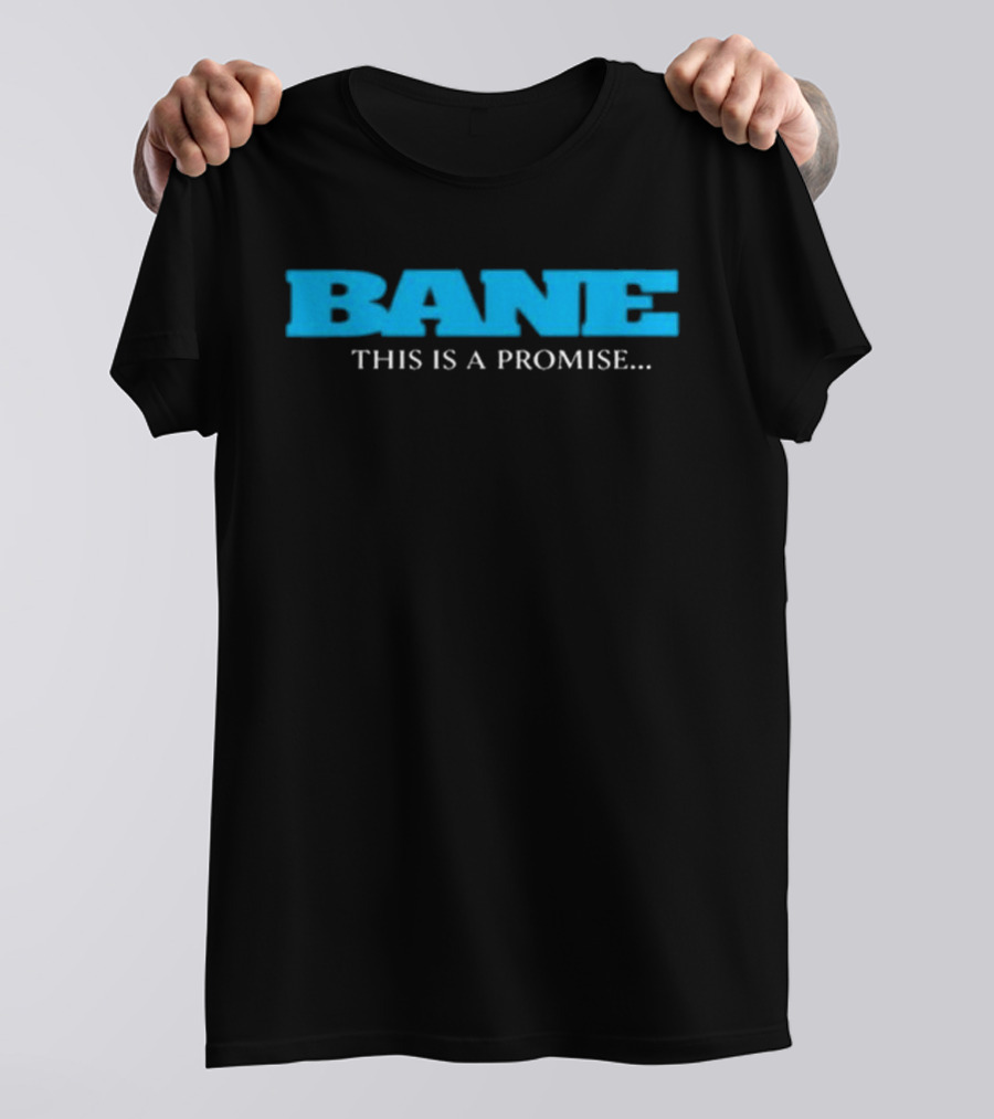 Bane This Is A Promise I Will Come Back For You T-Shirt