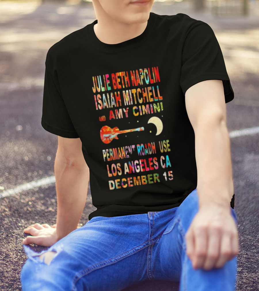 Julie Beth Napolin Isaiah Mitchell Amy Cimini Permanent Records Roadhouse Los Angeles December 15 T-Shirt