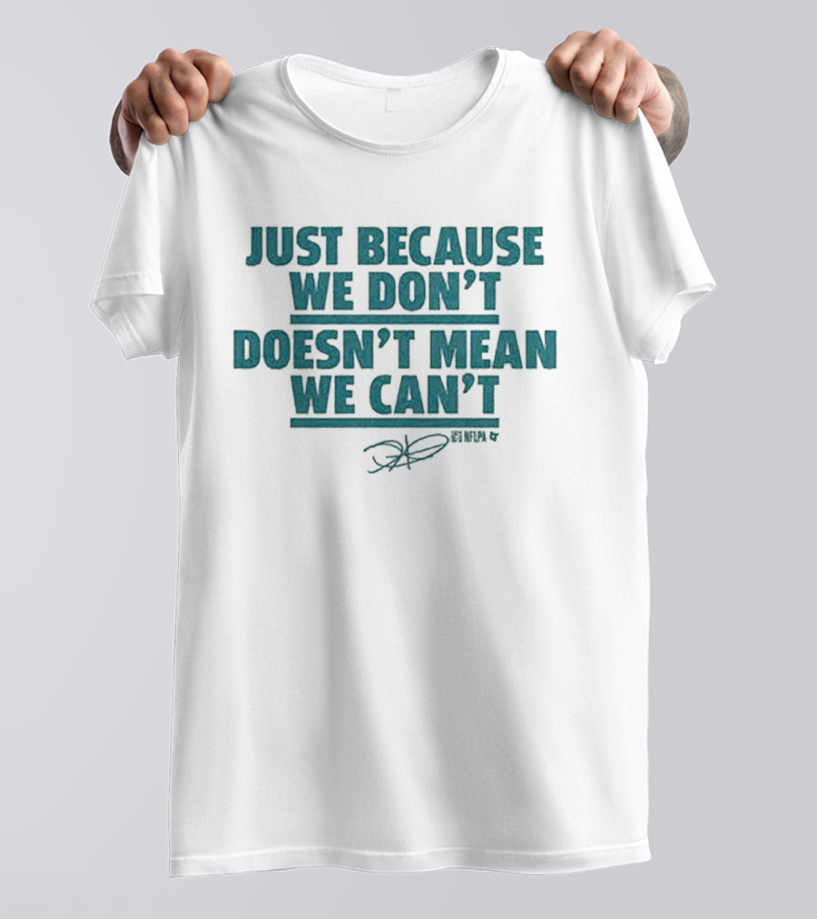 Just Because We Don’t Doesn’t Mean We Can’t Jalen Hurts NFLPA T-Shirt