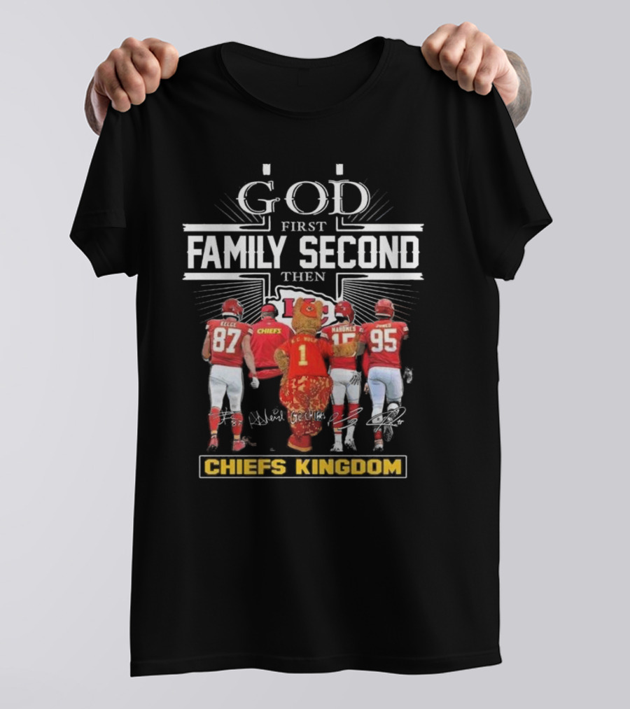 God First Family Second Then Chiefs Kingdom Kansas City Chiefs Signatures Mascot T-Shirt