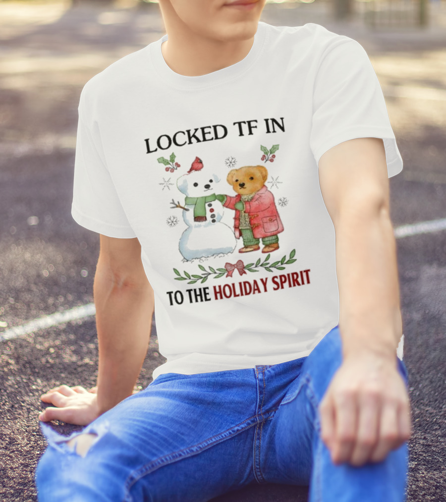Locked TF In To The Holiday Spirit Bear And Snowman Winter Scene T-Shirt
