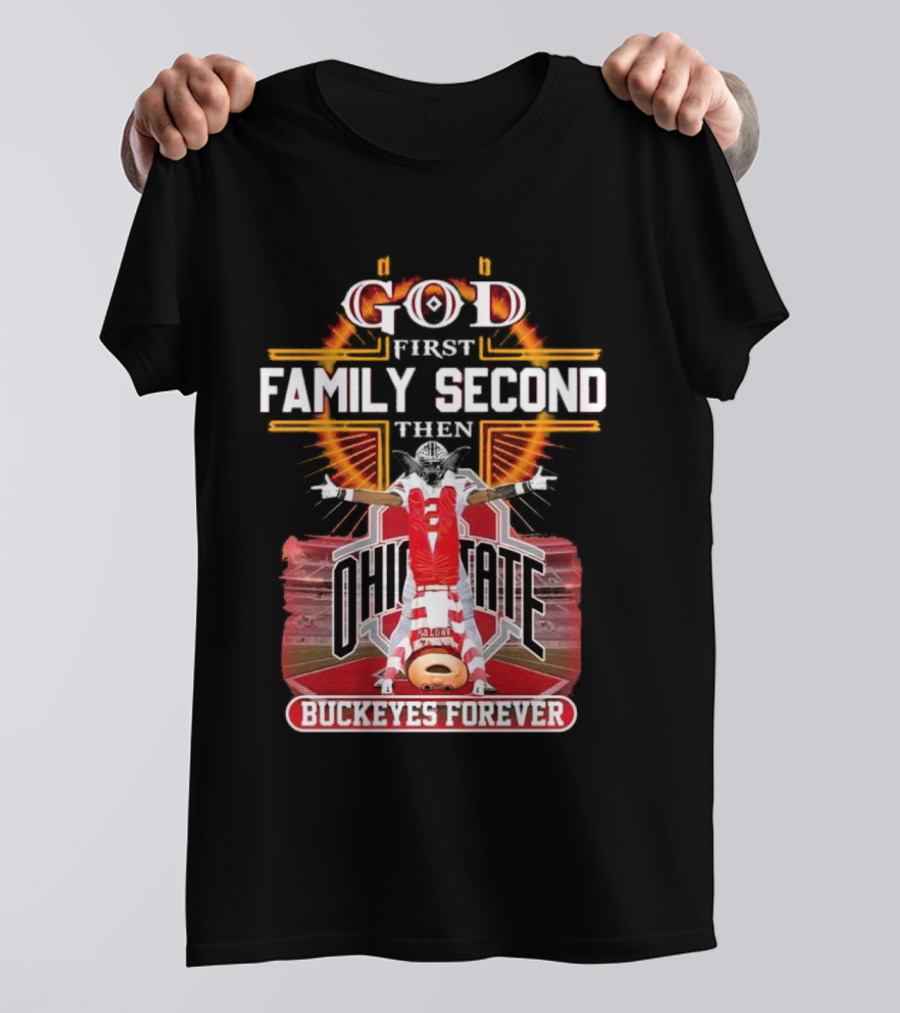 God First Family Second Then Ohio State Buckeyes Forever Football Fan Spirit T-Shirt