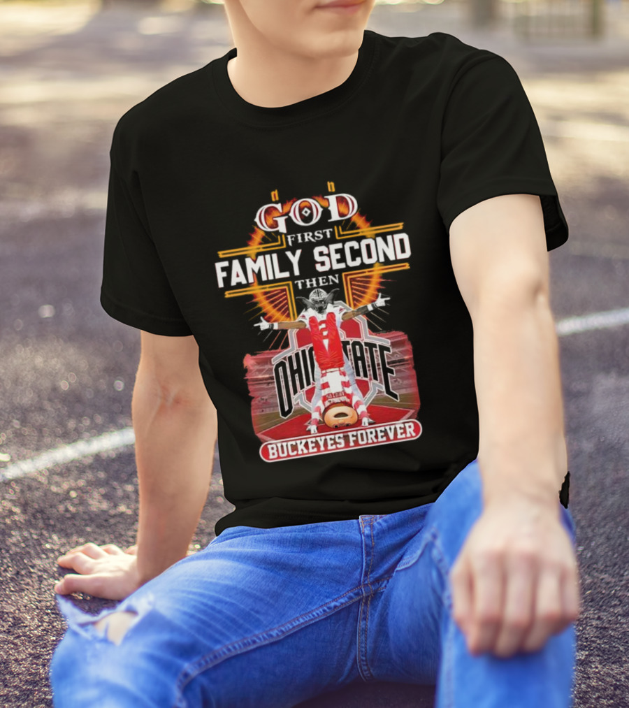 God First Family Second Then Ohio State Buckeyes Forever Football Fan Spirit T-Shirt