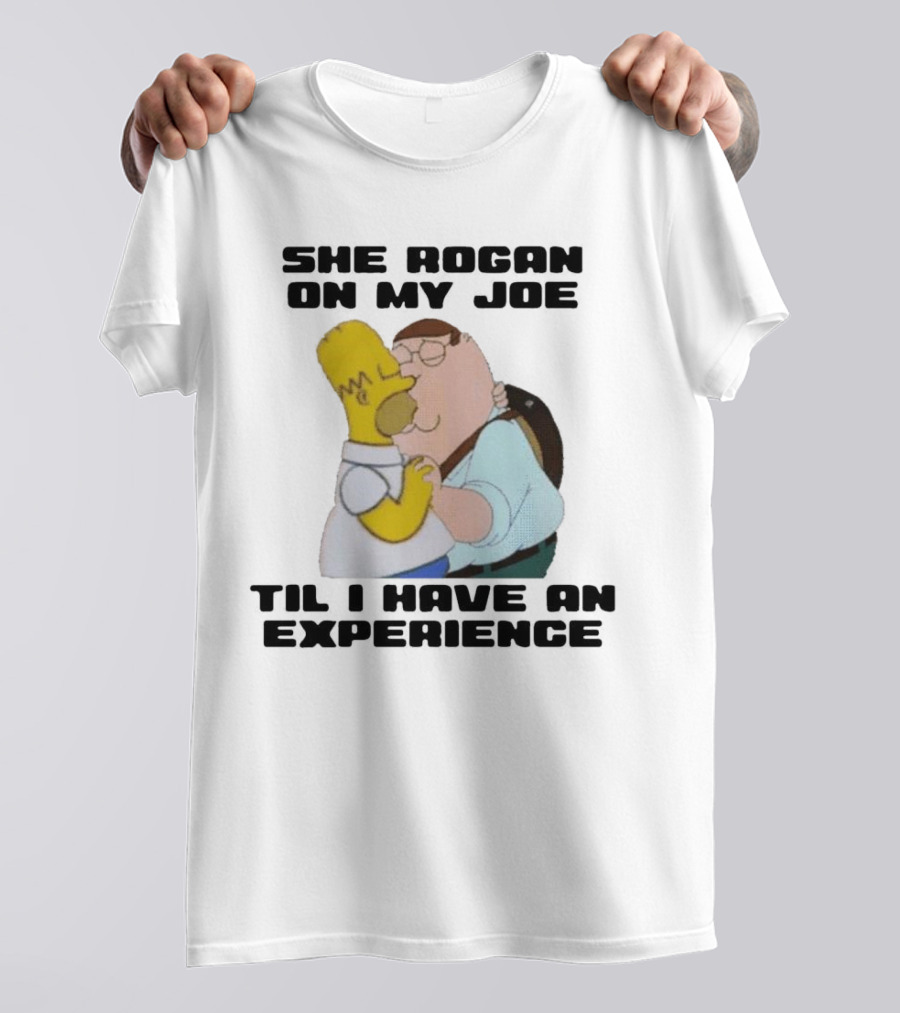 She Rogan On My Joe Til I Have An Experience Peter Griffin Homer Simpson Crossover Image T-Shirt