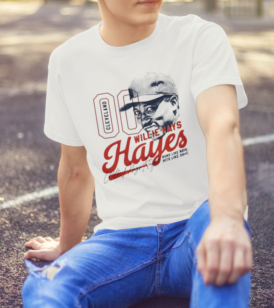 Cleveland 00 Willie Mays Hayes Runs Like Mays Hits Like Sh*t T-Shirt