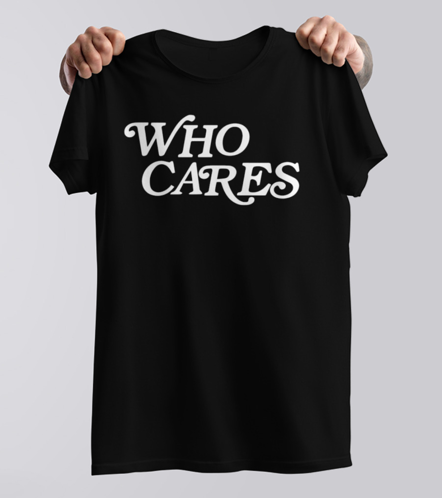 WHO CARES T-Shirt