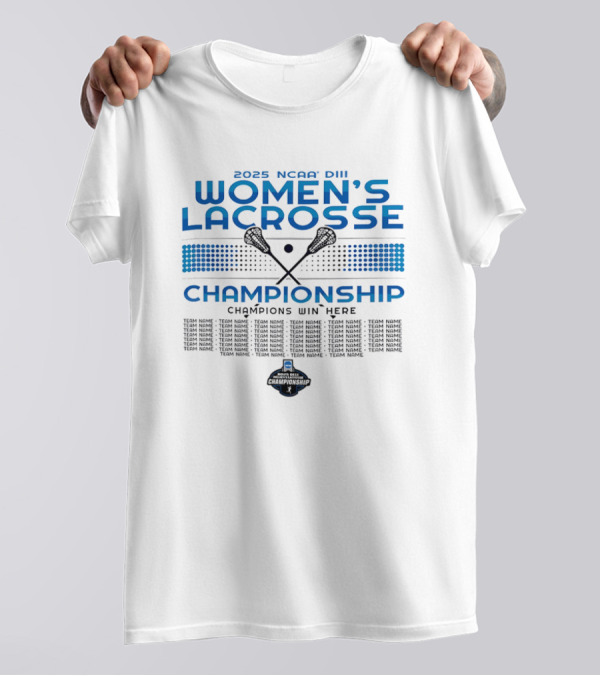 2025 NCAA DIII Women’s Lacrosse Championship Champions Win Here T-Shirt