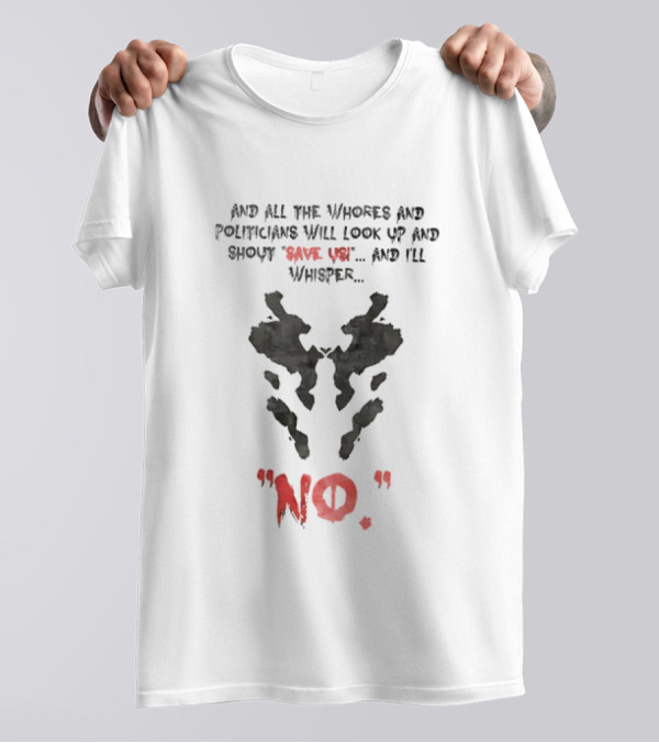 And All The Whores And Politicians Will Look Up And Shout Save Us And I'll Whisper No T-Shirt
