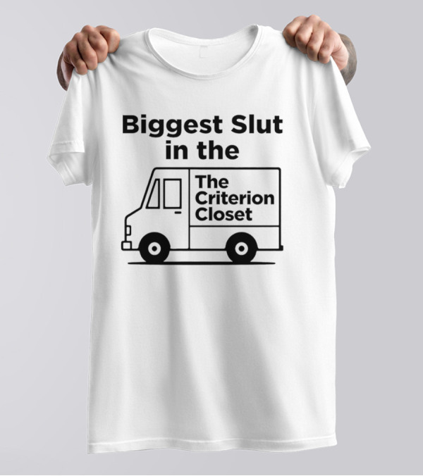 Biggest Slut In The Criterion Closet Delivery Truck T-Shirt