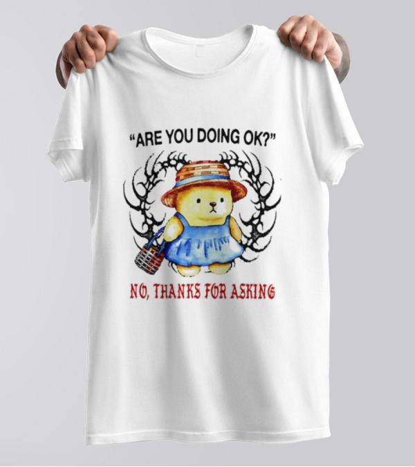 Are You Doing Ok No Thanks For Asking Bear In Blue Dress And Straw Hat T-Shirt